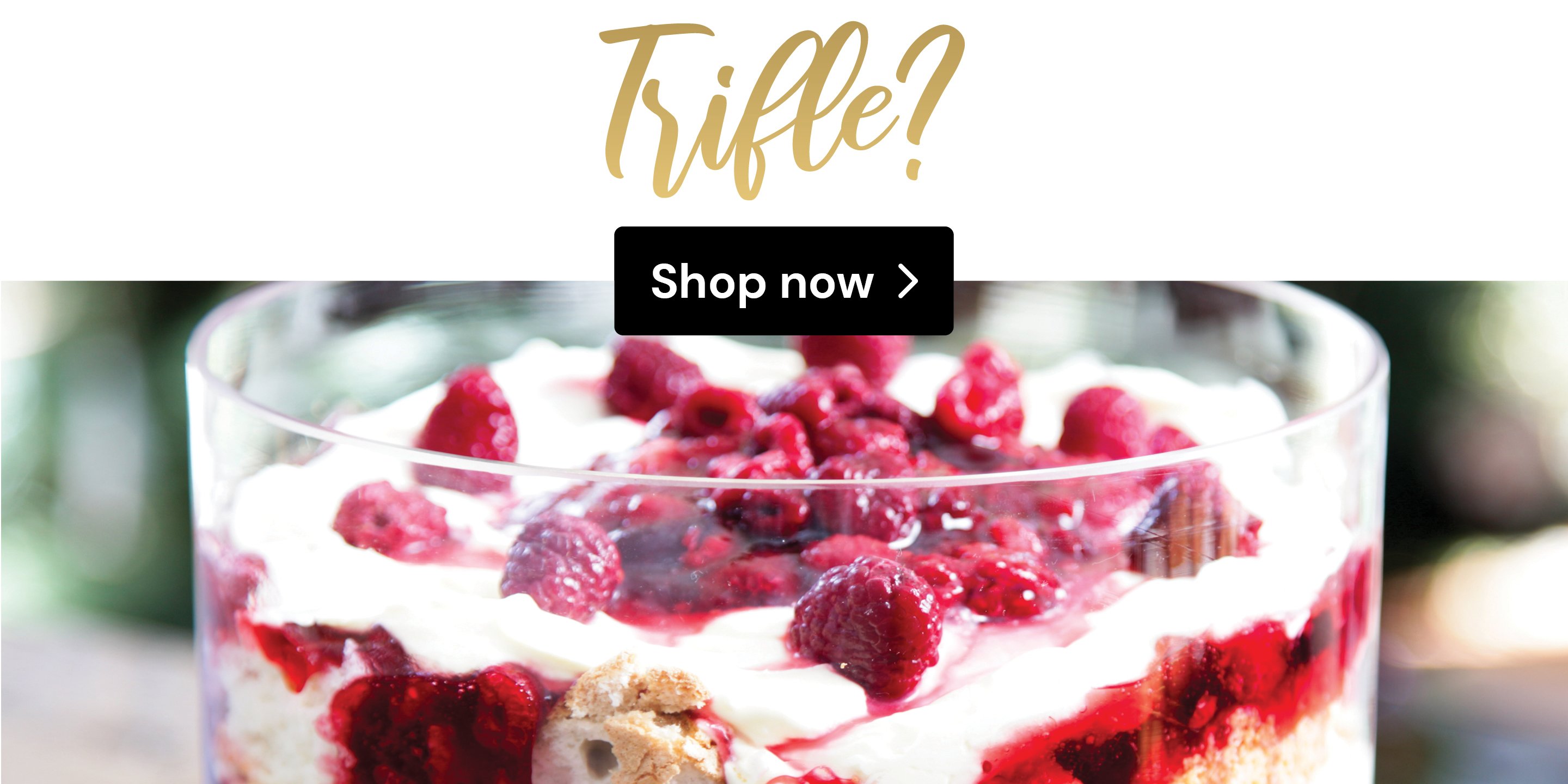 Trifle? Shop now