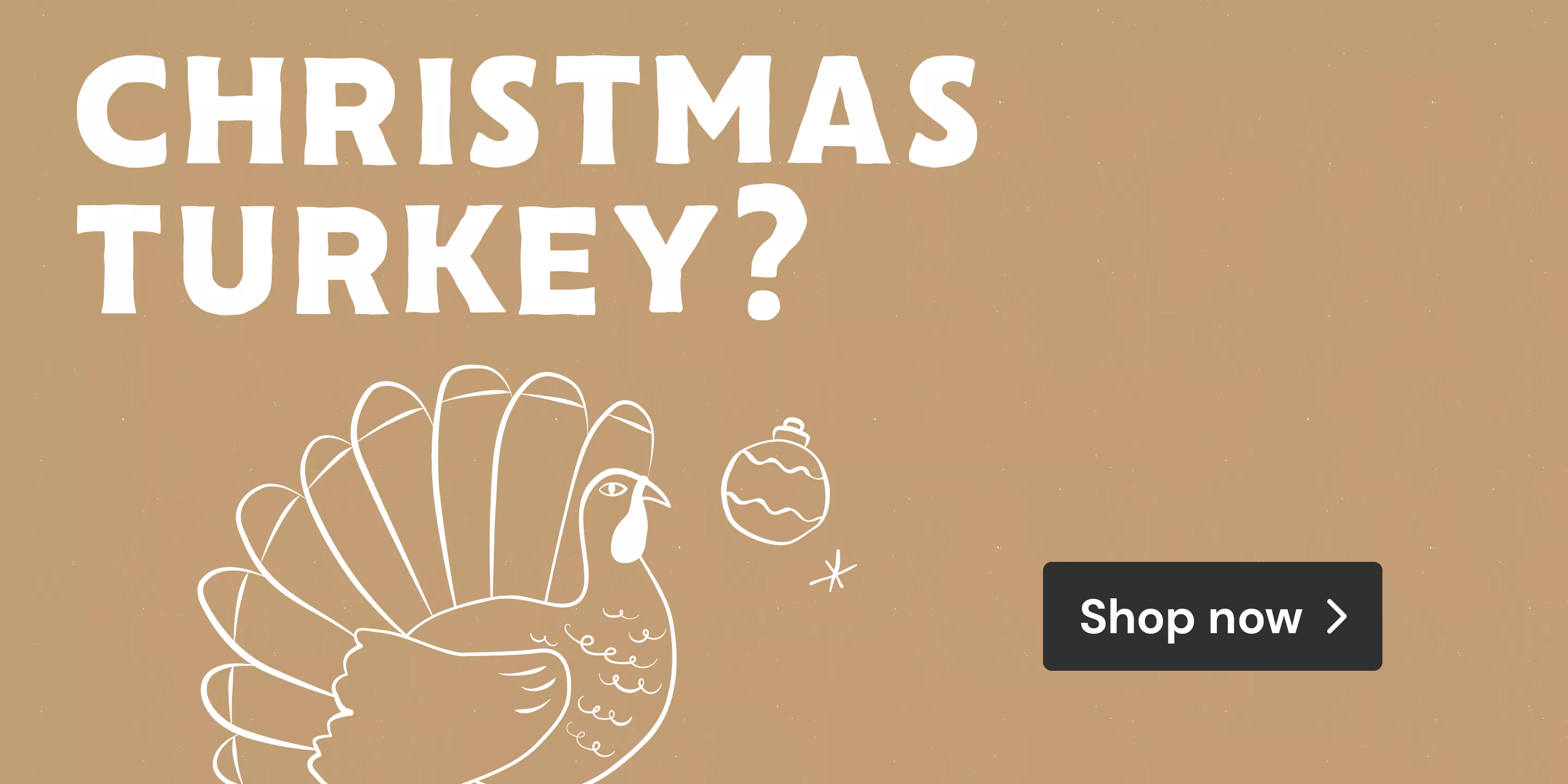 Christmas Turkey? Shop now